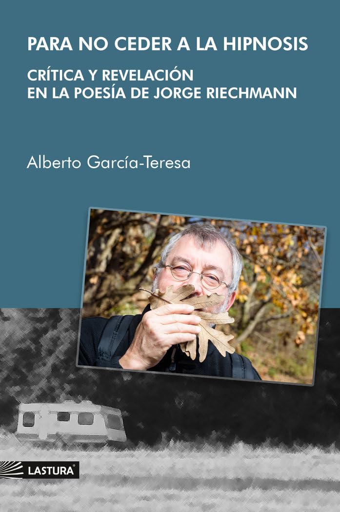 Para no ceder a la hipnosis: crítica y revelación en la poesía de Jorge Riechmann, de Alberto García-Teresa